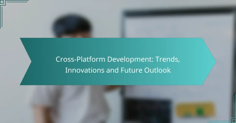 Cross-Platform Development: Trends, Innovations and Future Outlook