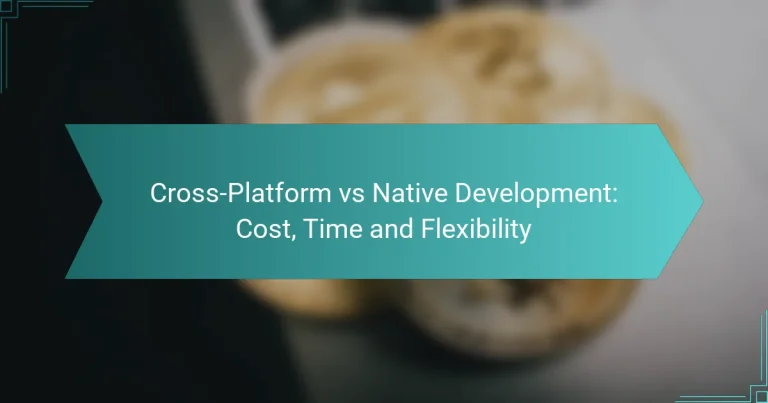 Cross-Platform vs Native Development: Cost, Time and Flexibility