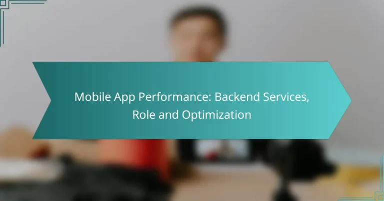Mobile App Performance: Backend Services, Role and Optimization