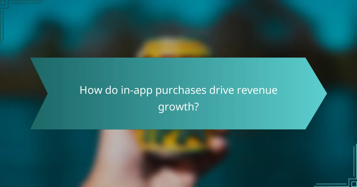 How do in-app purchases drive revenue growth?