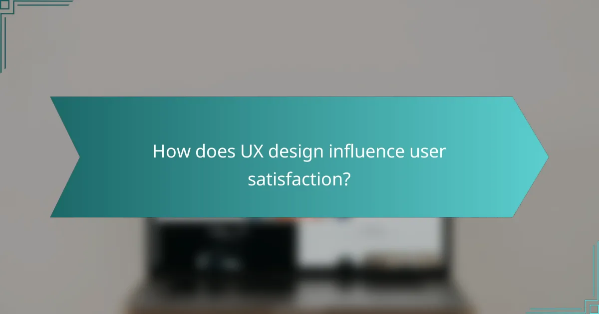 How does UX design influence user satisfaction?