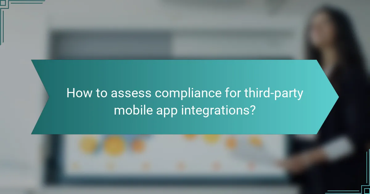 How to assess compliance for third-party mobile app integrations?