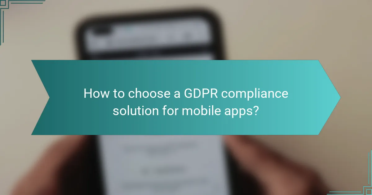 How to choose a GDPR compliance solution for mobile apps?