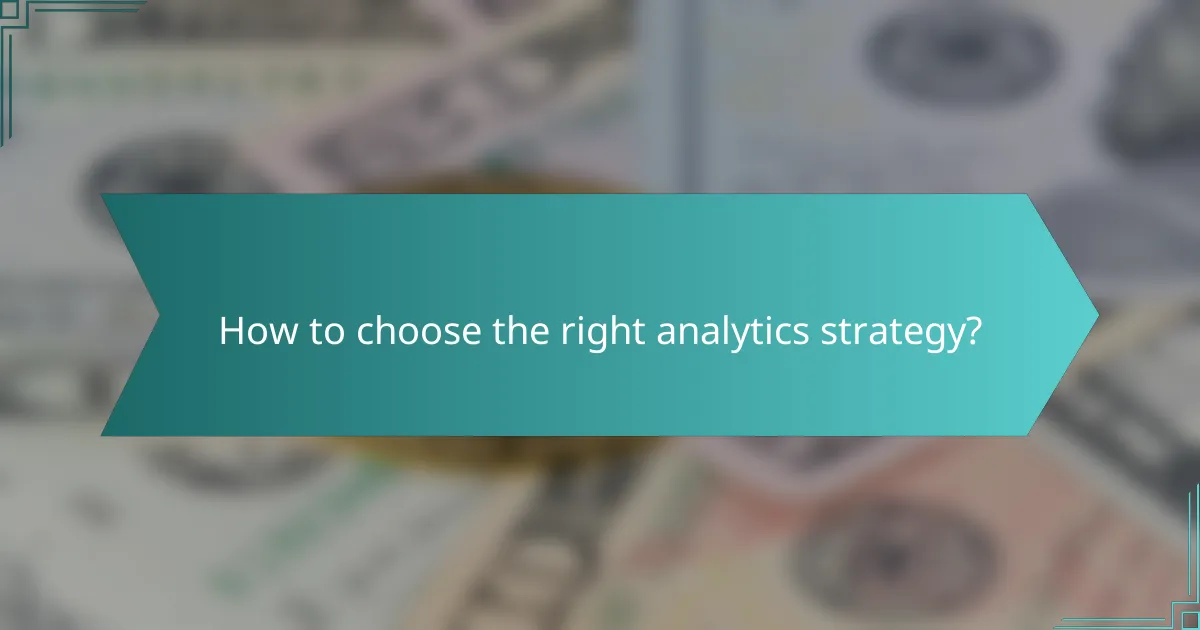 How to choose the right analytics strategy?