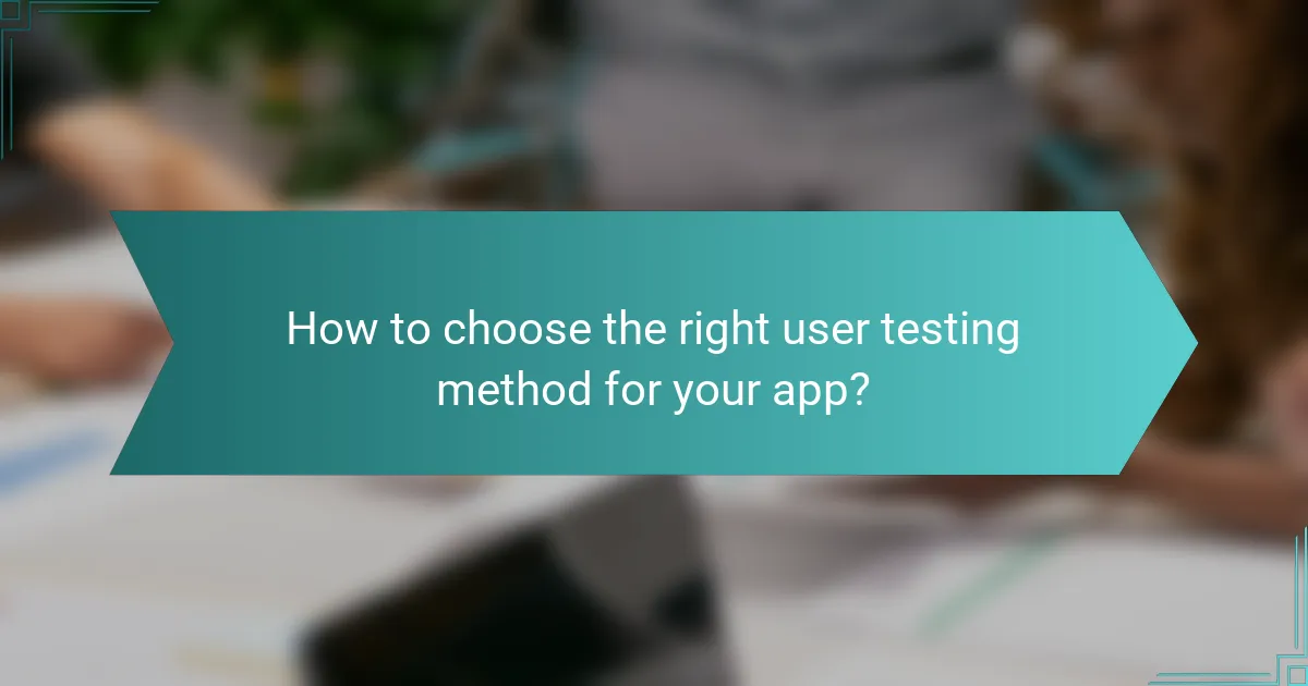 How to choose the right user testing method for your app?