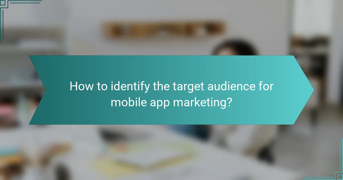 How to identify the target audience for mobile app marketing?