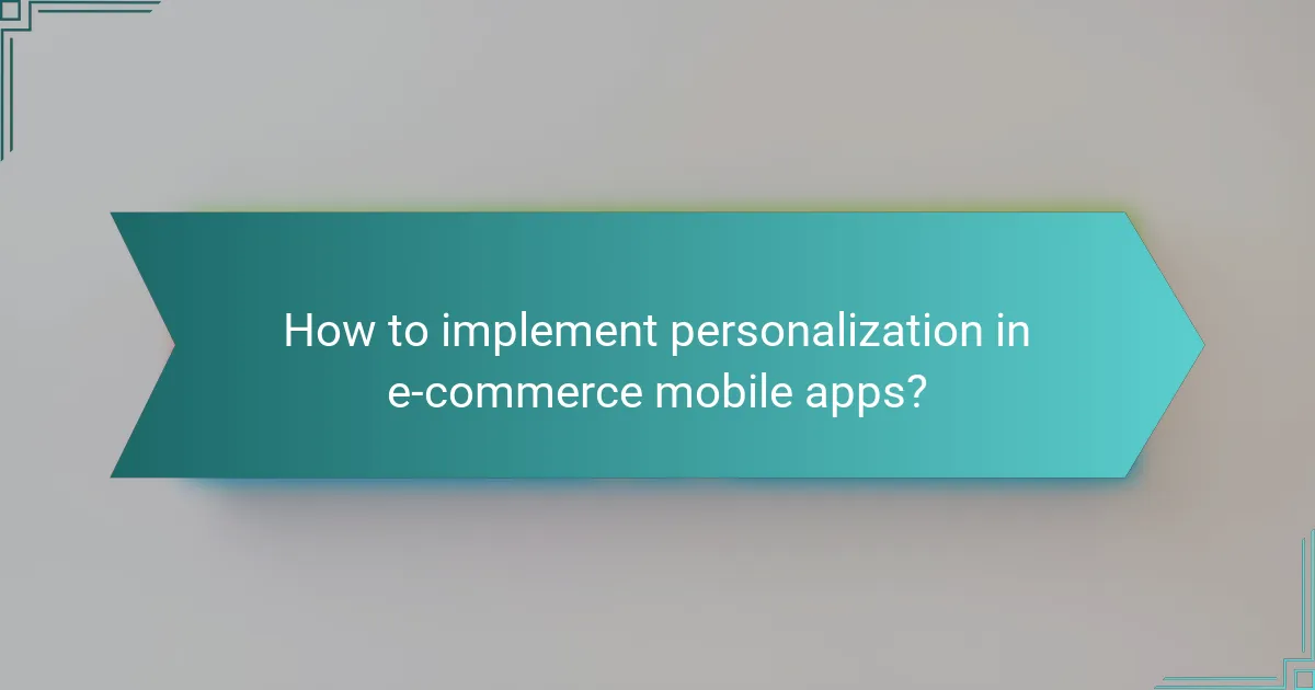 How to implement personalization in e-commerce mobile apps?