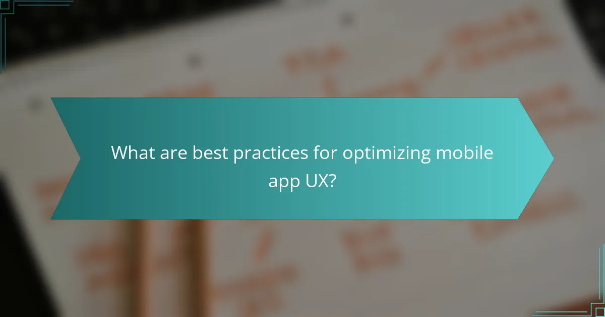 What are best practices for optimizing mobile app UX?