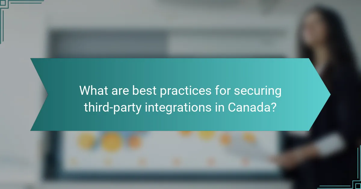 What are best practices for securing third-party integrations in Canada?
