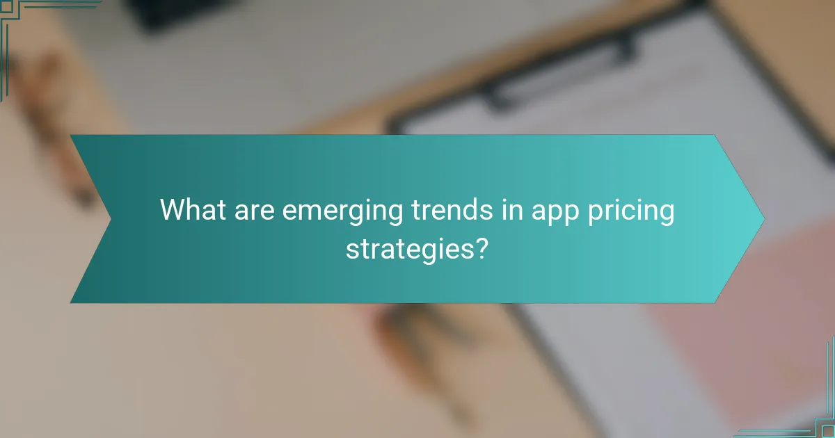 What are emerging trends in app pricing strategies?