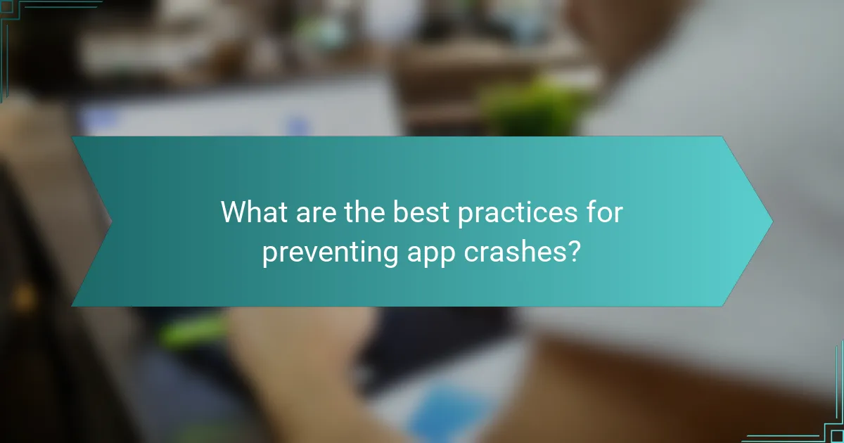 What are the best practices for preventing app crashes?