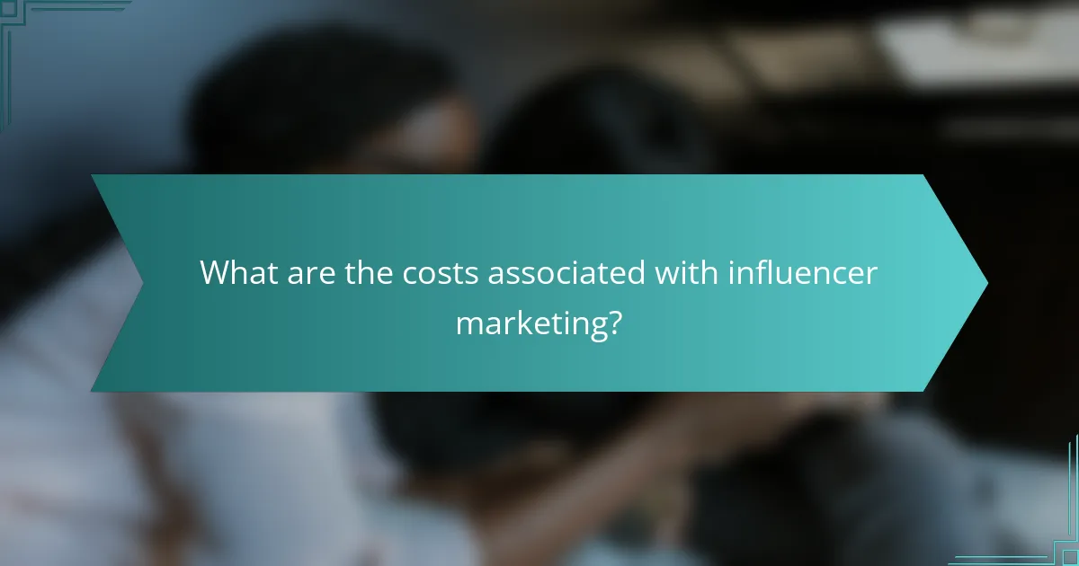 What are the costs associated with influencer marketing?