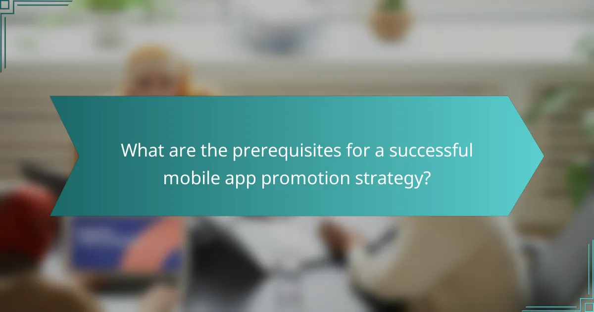What are the prerequisites for a successful mobile app promotion strategy?