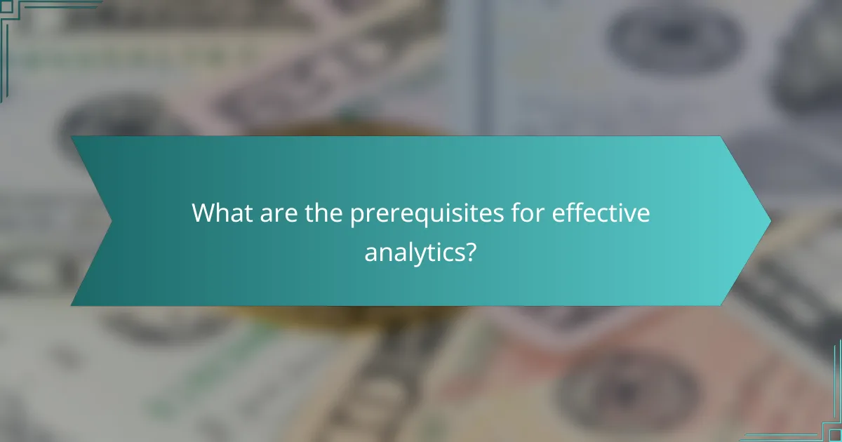 What are the prerequisites for effective analytics?