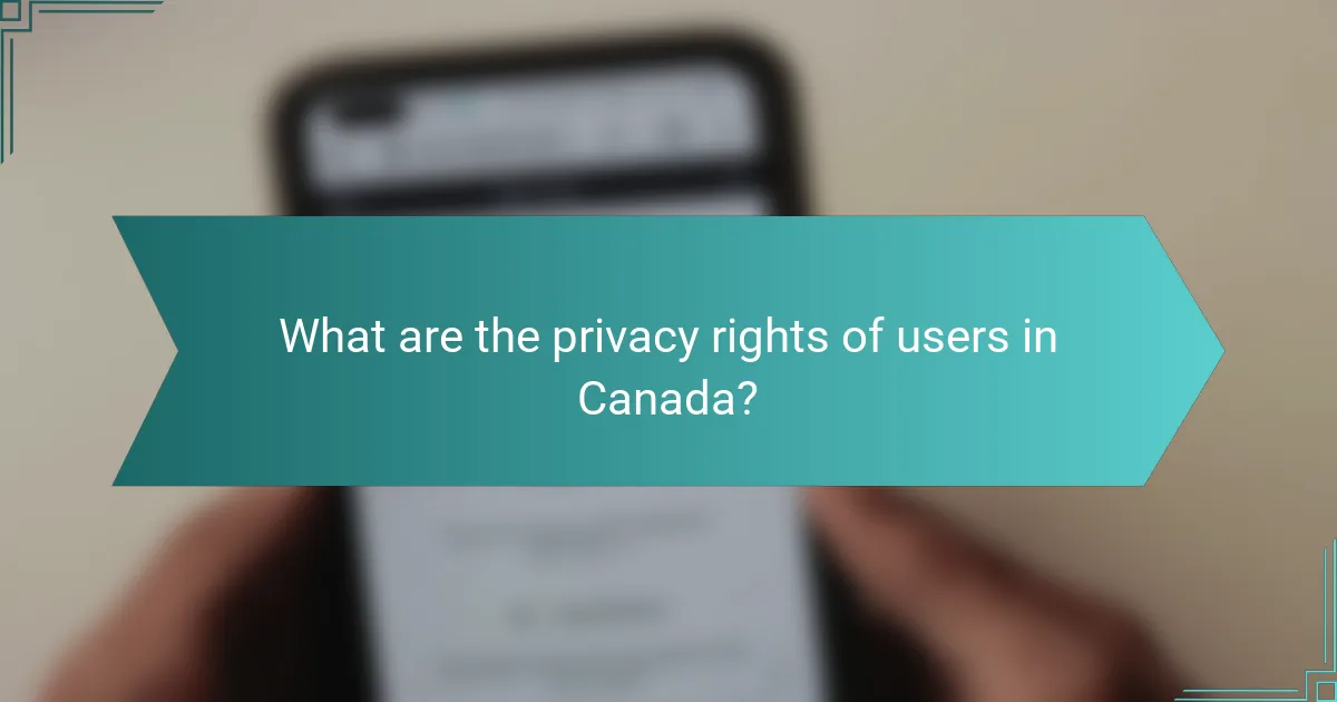 What are the privacy rights of users in Canada?