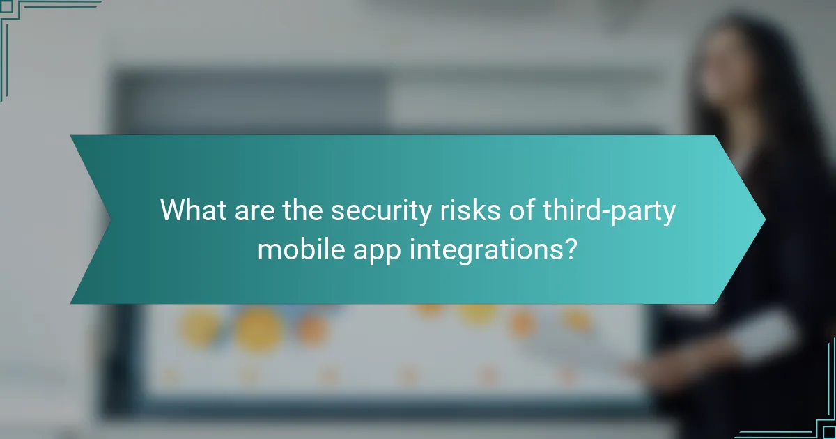 What are the security risks of third-party mobile app integrations?