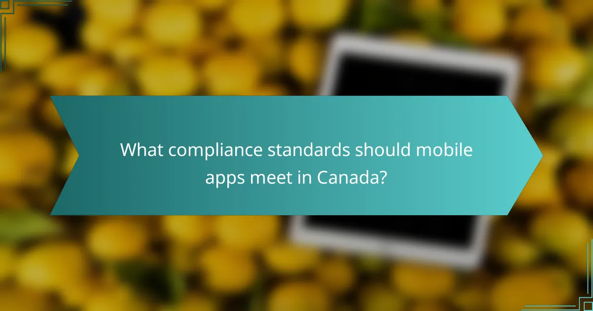 What compliance standards should mobile apps meet in Canada?