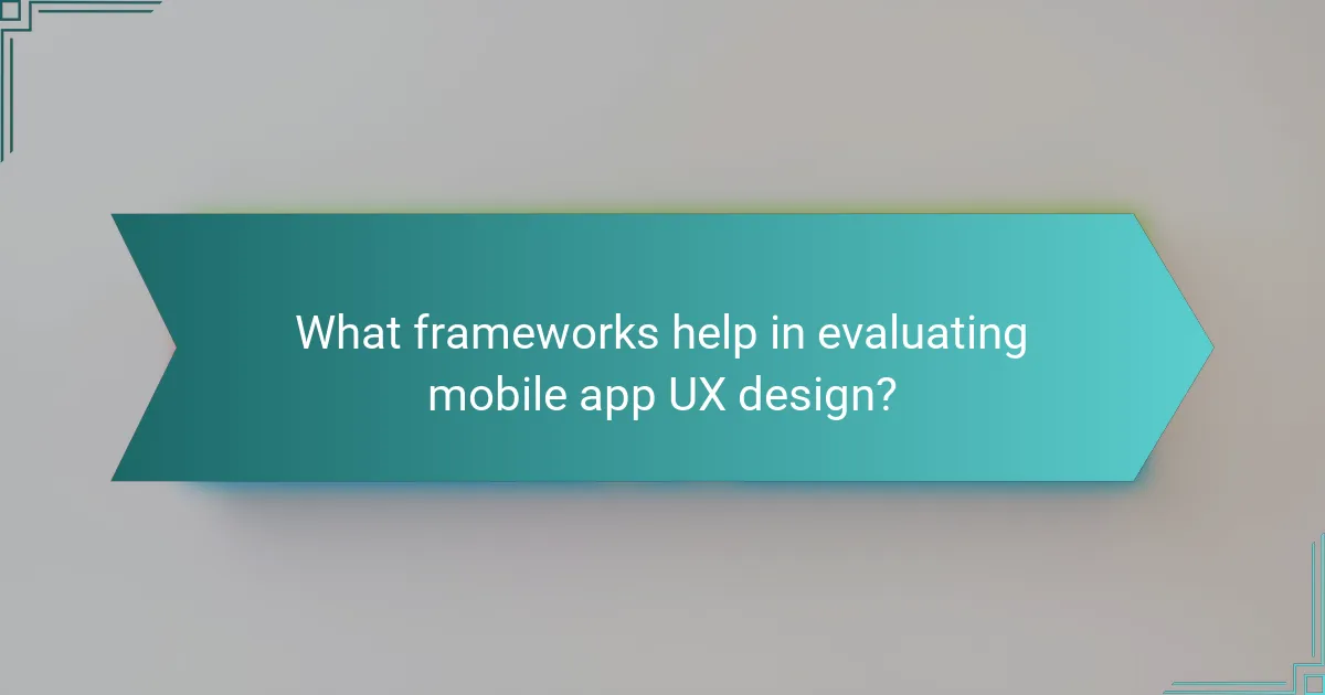 What frameworks help in evaluating mobile app UX design?