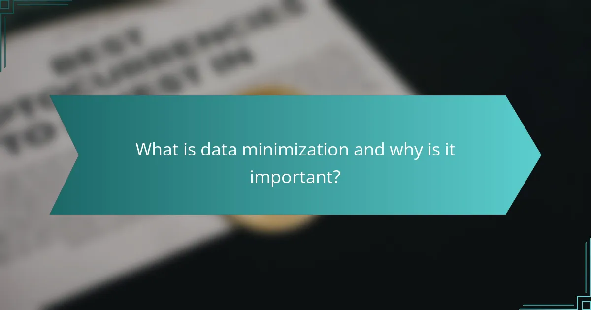 What is data minimization and why is it important?