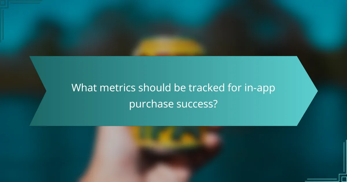 What metrics should be tracked for in-app purchase success?
