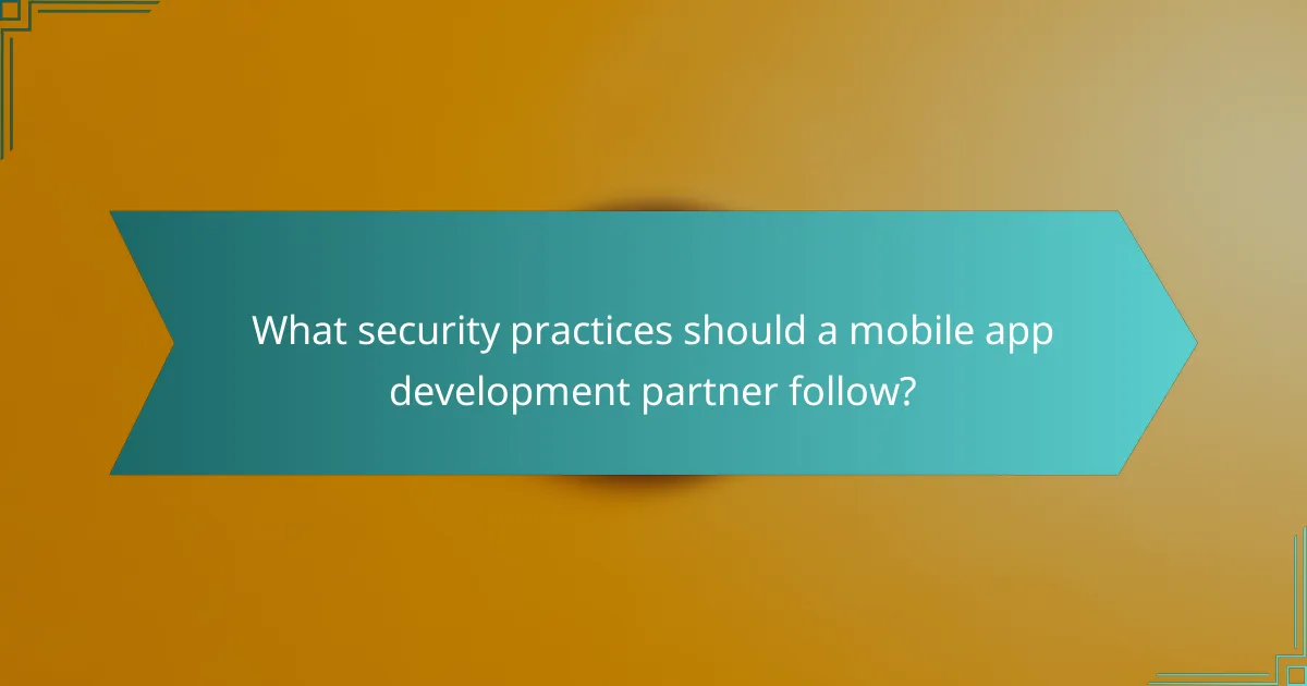 What security practices should a mobile app development partner follow?