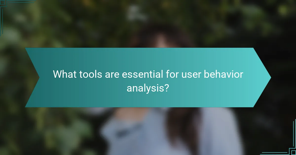 What tools are essential for user behavior analysis?