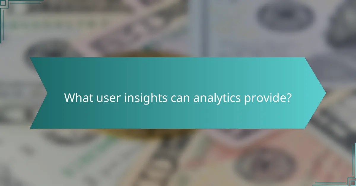 What user insights can analytics provide?