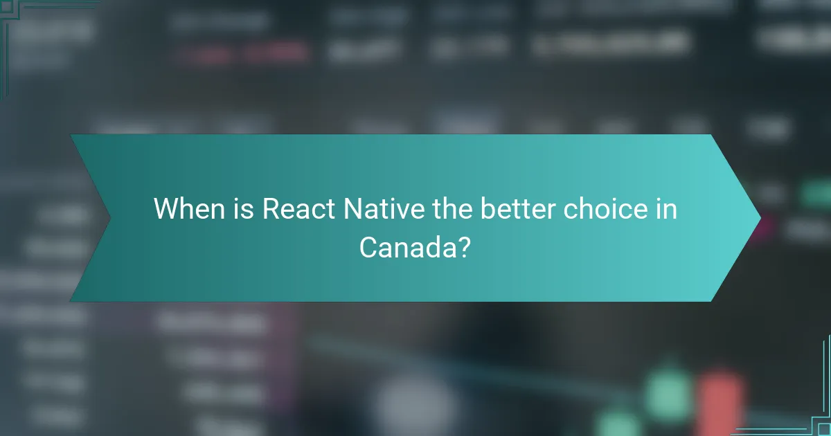 When is React Native the better choice in Canada?