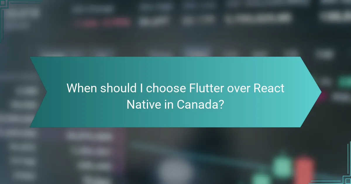 When should I choose Flutter over React Native in Canada?