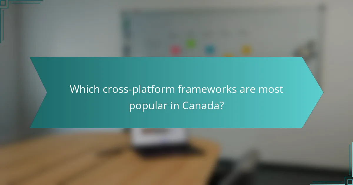 Which cross-platform frameworks are most popular in Canada?